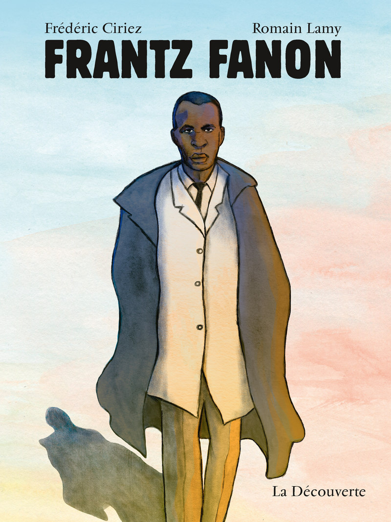 “Frantz Fanon”, de Frédéric Ciriez et Romain Lary (La Découverte, 2020)