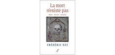 Frédéric Nef : et si la mort n’existait pas ?