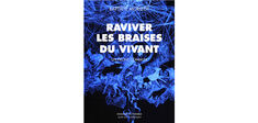 “Raviver les braises du vivant”, de Baptiste Morizot