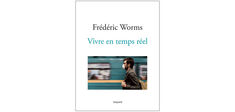 “Vivre en temps réel”, de Frédéric Worms 