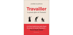 “Travailler”, de James Suzman : le travail est-il la grande affaire de l’humanité ?