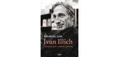 “Ivan Illlich. L’homme qui a libéré l’avenir” de Jean-Philippe Djian