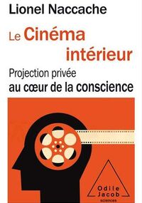 Le Cinéma intérieur. Projection privée au cœur de la conscience