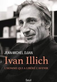 Ivan Illich. L’homme qui a libéré l’avenir 