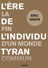 L’Ère de l’individu tyran. La fin d’un monde commun 