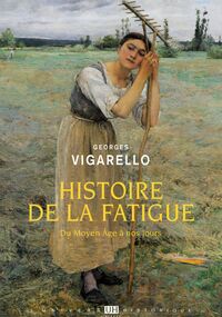 Histoire de la fatigue. Du Moyen Âge à nos jours