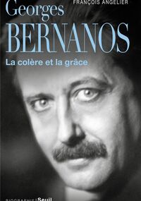 Georges Bernanos. La colère et la grâce