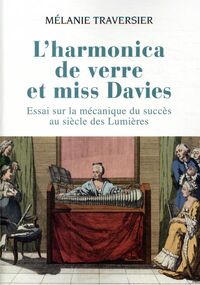 L’Harmonica de verre et miss Davies. Essai sur la mécanique du succès au siècle des Lumières