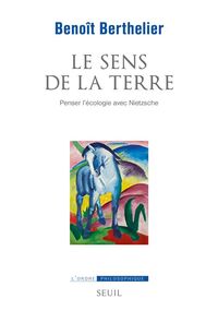 Le Sens de la terre. Penser l’écologie avec Nietzsche
