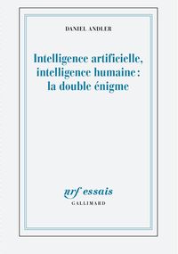 Intelligence artificielle, intelligence humaine. La double énigme 