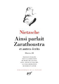 Œuvres III. Ainsi parlait Zarathoustra et autres écrits