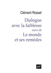 Dialogue avec la faiblesse, suivi de Le Monde et ses remèdes