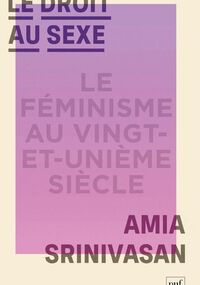 Le Droit au sexe. Le féminisme au XXIe siècle