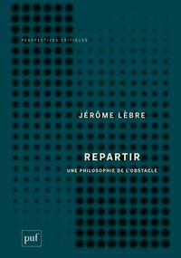 Repartir. Une philosophie de l’obstacle