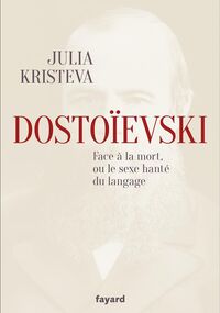 Dostoïevski. Face à la mort ou le sexe hanté du langage