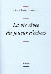 La Vie rêvée du joueur d’échecs