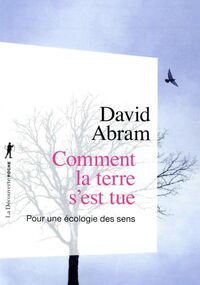 Comment la terre s’est tue. Pour une écologie des sens