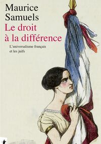 Le Droit à la différence. L’universalisme français et les juifs