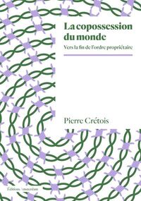 La Copossession du monde. Vers la fin de l’ordre propriétaire 