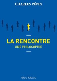 La Rencontre. Une philosophie