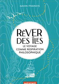 Rêver des îles. Le voyage comme respiration philosophique