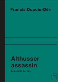 Althusser assassin. La banalité du mâle