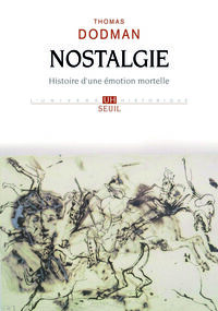 Nostalgie. Histoire d’une émotion mortelle