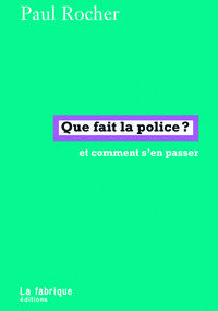 Que fait la police ? Et comment s’en passer 