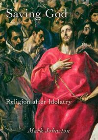 Saving God: Religion After Idolatry