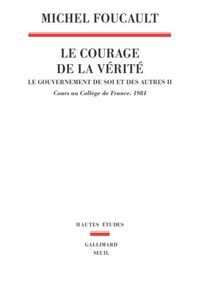 Le gouvernement de soi et des autres : Tome 2, Le courage de la vérité - Cours au Collège de France (1983-1984)