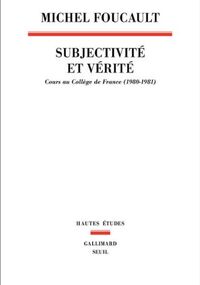 Subjectivité et vérité. Cours au collège de France (1980-1981)