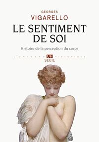 Le Sentiment de Soi. Histoire de la Perception du Corps