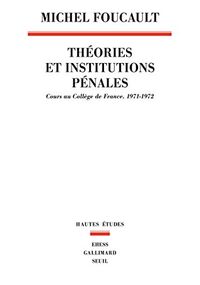 Théories et institutions pénales. Cours au Collège de France (1971-1972)