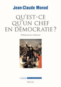 Qu'est-ce qu'un chef en démocratie ? Politiques du charisme