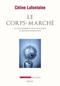 Le corps-marché. La marchandisation de la vie humaine à l'ère de la bioéconomie