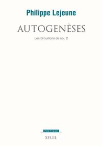 Les brouillons de soi : Tome 2, Autogenèses