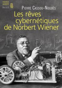 Les rêves cybernétiques de Norbert Wiener