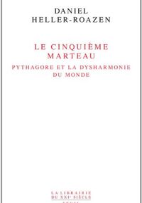 Le Cinquième marteau. Pythagore et la dysharmonie du monde