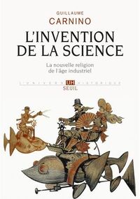 L'invention de la science : La nouvelle religion de l'âge industriel