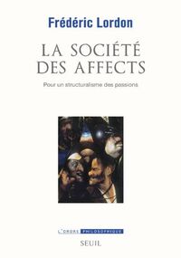 La société des affects. Pour un structuralisme des passions