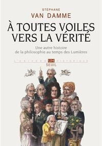 À toutes voiles vers la vérité. Une autre histoire de la philosophie au temps des Lumières