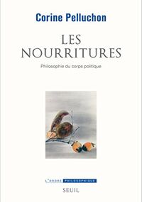 Les nourritures. Philosophie du corps politique