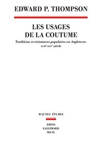 Les usages de la coutume. Traditions et résistances populaires en Angleterre, XVIIe-XIXe siècles
