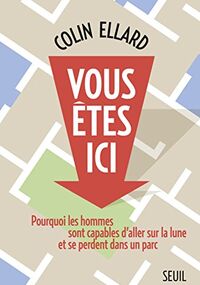 Vous êtes ici. Pourquoi les hommes sont capables d'aller sur la Lune mais se perdent dans un parc