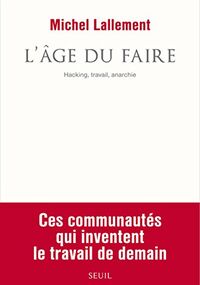 L'âge du faire : Hacking, travail, anarchie
