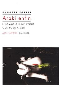 Araki enfin : L'homme qui ne vécut que pour aimer