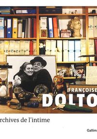 Françoise Dolto : Archives de l'intime