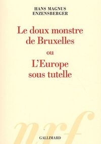 Le doux monstre de Bruxelles ou L'Europe sous tutelle