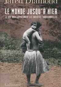 Le monde jusqu’à hier. Ce que nous apprennent les sociétés traditionnelles