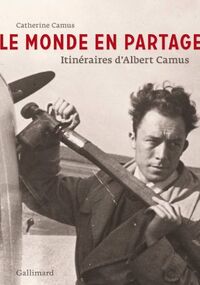 Le monde en partage: Itinéraires d'Albert Camus